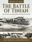 The Battle of Tinian : The Capture of the Atomic Bomb Island, July-August 1944 - Book
