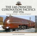 The LMS Princess Coronation Pacifics, 1937-1956 : Their Design and Development - eBook
