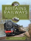 Britains Railways Through the Seasons : Iconic Scenes of Trains and Architecture - Book