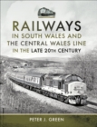 Railways in South Wales and the Central Wales Line in the Late 20th Century - eBook