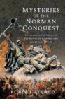 Mysteries of the Norman Conquest : Unravelling the Truth of the Battle of Hastings and the Events of 1066 - Book