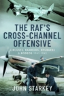 The RAF's Cross-Channel Offensive : Circuses, Ramrods, Rhubarbs and Rodeos 1941-1942 - eBook