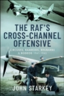 The RAF's Cross-Channel Offensive : Circuses, Ramrods, Rhubarbs and Rodeos 1941-1942 - eBook