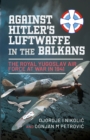 Against Hitler's Luftwaffe in the Balkans : The Royal Yugoslav Air Force at War in 1941 - eBook