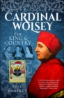Cardinal Wolsey : For King and Country - Roberts Phil Roberts