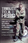 Tribute to a Hero : The Life and Loss of Major Paul Harding MiD at Basra - eBook