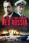 The Secret War Against Red Russia : The Daring Exploits of Paul Dukes and Augustus Agar VC During the Russian Civil War - Book
