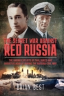 The Secret War Against Red Russia : The Daring Exploits of Paul Dukes and Augustus Agar VC During the Russian Civil War - eBook