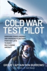 Cold War Test Pilot : Surviving Crash Landings and Emergency Ejections: From Fast-jets to Heavy Multi-Engine Aircraft - Book