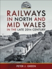 Railways in North and Mid Wales in the Late 20th Century - eBook