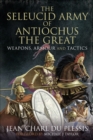 The Seleucid Army of Antiochus the Great : Weapons, Armour and Tactics - eBook