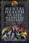 Mental Health in Late Medieval England : A Surprising History of Mental Illness and Its Treatment in Society - Book