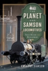 The Planet and Samson Locomotives : Their Design and Development - eBook