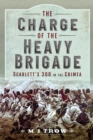 The Charge of the Heavy Brigade : Scarlett's 300 in the Crimea - eBook