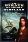 The Pirate who Stole Scotland : William Dampier and the Creation of the United Kingdom - Book