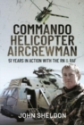 Commando Helicopter Aircrewman : 51 Years in Action with the RN and RAF - Book