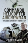 Commando Helicopter Aircrewman : 51 Years in Action with the RN and RAF - eBook