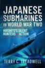 Japanese Submarines in World War Two : Hirohito's Silent Hunters in Action - Book