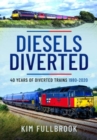 Diesels Diverted : 40 Years of Diverted Trains 1980 - 2020 - Book