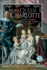 The Real Queen Charlotte : Inside the Real Bridgerton Court - eBook