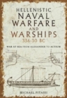 Hellenistic Naval Warfare and Warships 336-30 BC : War at Sea from Alexander to Actium - Book