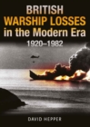British Warship Losses in the Modern Era : 1920 - 1982 - Book