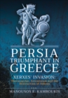 Persia Triumphant in Greece : Xerxes' Invasion: Thermopylae, Artemisium and the Destruction of Athens - eBook