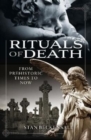 Rituals of Death : From Prehistoric Times to Now - Book