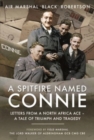 A Spitfire Named Connie : Letters from a North Africa Ace   A Tale of Triumph and Tragedy - Book
