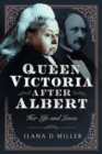 Queen Victoria After Albert : Her Life and Loves - eBook
