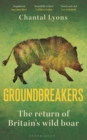 Groundbreakers : The Return of Britain’s Wild Boar - Book