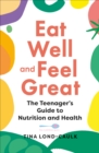 Eat Well and Feel Great : The Teenager's Guide to Nutrition and Health - eBook