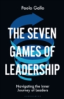 The Seven Games of Leadership : Navigating the Inner Journey of Leaders - Book
