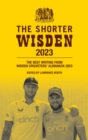 The Shorter Wisden 2023 : The Best Writing from Wisden Cricketers' Almanack 2023 - eBook