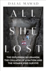 All She Lost : The Explosion in Lebanon, the Collapse of a Nation and the Women who Survive - eBook