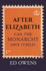After Elizabeth : Can the Monarchy Save Itself? - Book