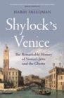 Shylock's Venice : The Remarkable History of Venice's Jews and the Ghetto - Book