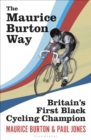 The Maurice Burton Way : Britain s first Black Cycling Champion - eBook