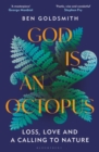 God Is An Octopus : Loss, Love and a Calling to Nature - Book