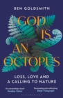 God Is An Octopus : Loss, Love and a Calling to Nature - Book