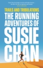 Trails and Tribulations : The Running Adventures of Susie Chan - Book