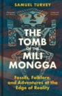 The Tomb of the Mili Mongga : Fossils, Folklore, and Adventures at the Edge of Reality - Book