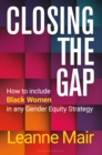Closing the Gap : How to Include Black Women in any Gender Equity Strategy - eBook