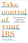 Take Control of your IBS : The step-by-step guide that actually works - Book