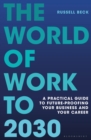 The World of Work to 2030 : A practical guide to future-proofing your business and your career - Book