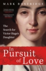 In Pursuit of Love : The Search for Victor Hugo's Daughter - eBook