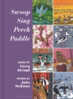 Swoop Sing Perch Paddle : Birds by Carry Akroyd - Book