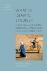 What is Islamic Studies? : European and North American Approaches to a Contested Field - Book