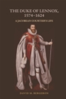 The Duke of Lennox, 1574-1624 : A Jacobean Courtier's Life - eBook