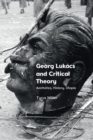 Georg Luk?cs and Critical Theory : Aesthetics, History, Utopia - Book